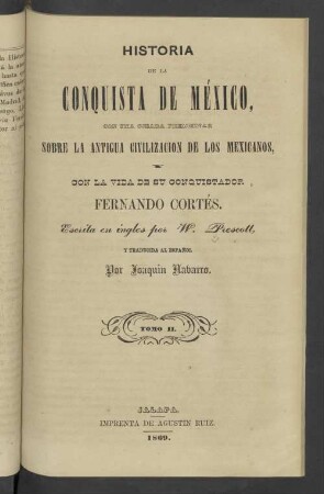 T. 2: Historia de la conquista de México, con una ojeada preliminar sobre la antigua civilización de los mexicanos, y con la vida de su conquistador Fernando Cortés