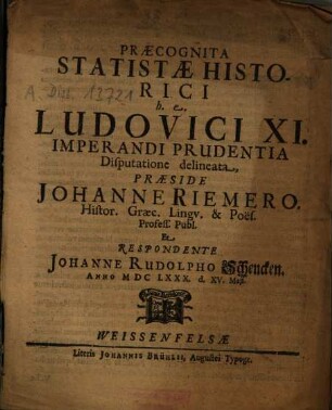Praecognita Statistae Historici h.e. Ludovici XI. Imperandi Prudentia Disputatione delineata