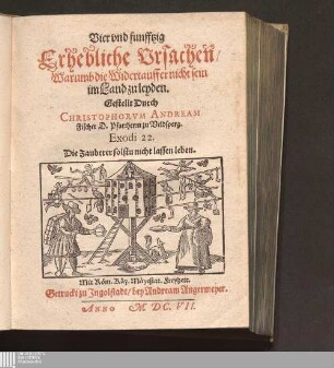 Vier vnd funfftzig Erhebliche Vrsachen/ Warumb die Widertauffer nicht sein im Land zu leyden