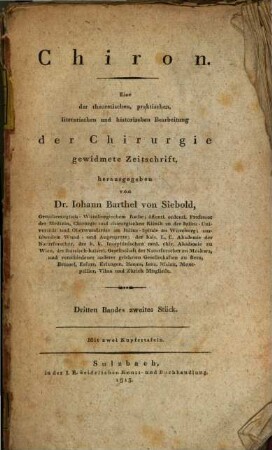Chiron : eine der theoretischen, praktischen, literarischen und historischen Bearbeitung der Chirurgie gewidmete Zeitschrift. 3,2. 1813