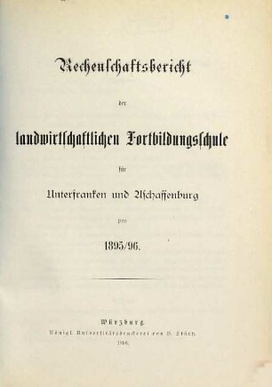 Rechenschaftsbericht der Landwirtschaftlichen Fortbildungsschule für Unterfranken und Aschaffenburg. 1895/96