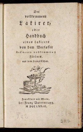 Der vollkommene Lakirer, oder das Handbuch eines Lakirers : aus dem Französischen
