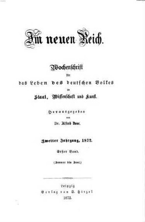 Im neuen Reich : Wochenschrift für das Leben des deutschen Volkes in Staat, Wissenschaft und Kunst, 2,1. 1872