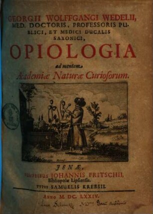 Georgii Wolffgangi Wedelii ... Opiologia ad mentem Academiae Naturae Curiosorum