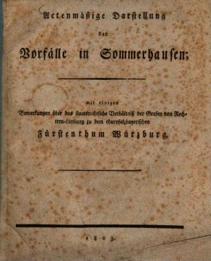 Actenmäßige Darstellung der Vorfälle in Sommerhausen : mit einigen Bemerkungen über das staatsrechtliche Verhältniß der Grafen von Rechtern-Limburg zu dem churpfalzbayerischen Fürstenthum Würzburg