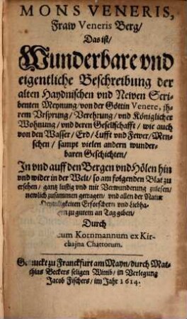 Mons Veneris, Fraw Veneris Berg. : Das ist, Wunderbare und eigentliche Beschreibung der alten heydnischen und Newen Scribenten Meynung von der Göttin Venere ...