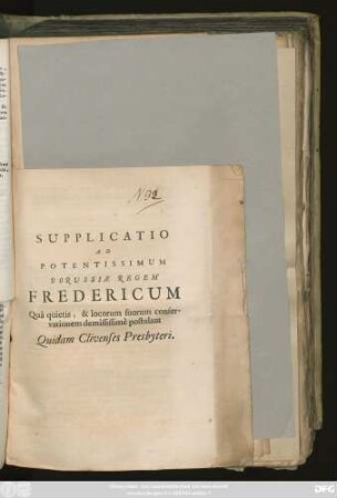 Supplicatio Ad Potentissimum Borussiæ Regem Fredericum Quâ quietis, & locorum suorum conservationem demississimè postulant