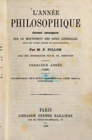 L 'année philosophique : études critiques sur le mouvement des idées générales dans les divers ordres de connaissances ..., 1. 1867 (1868)