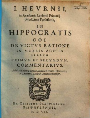 I. Heurnii In Hippocratis Coi De victus ratione in morbis acutis librum ... commentarius, 1. Librum primum et secundum, commentarius. - 1609. - 87 S.
