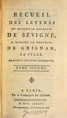 Recueil Des Lettres De Madame La Marquise De Sévigné A Madame La Comtesse De Grignan, Sa Fille. 6