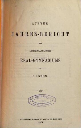 Jahres-Bericht des Landschaftlichen Realgymnasiums zu Leoben, 8. 1874