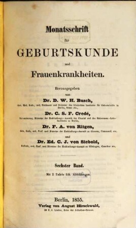 Monatsschrift für Geburtskunde und Frauenkrankheiten : im Verein mit d. Gesellschaft für Geburtshülfe zu Berlin hrsg.. 6. 1855