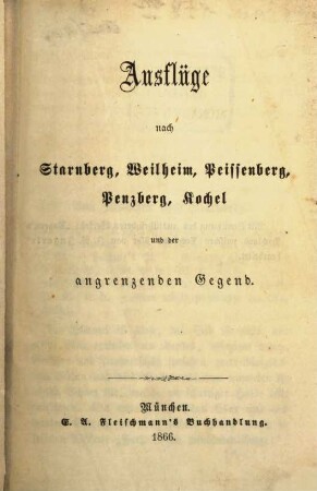 Ausflüge nach Starnberg, Weilheim, Peissenberg, Penzberg, Kochel und der angrenzenden Gegend