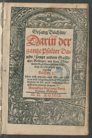 Gesang Büchlin/|| Dariñ der || gantze Psalter Da=||uids/ sampt andern Gaistli=||chen Gesängen/ mit jhren Melo=||deyen begriffen/ widerumb mit || fleiß vbersehen/ vnd Cor=||rigieret.|| ... ||(Kurtzer Bericht/|| gleich eim Register oder An=||weisung in das Psalmenbůch/ was || für Psalmen oder Geistliche Gesäng/ so mit || den Predigen vber ein stĩmen/ auff alle Son=||tägliche Episteln vnd Euangelien/ vber das || gantz Jar ... || mögen gesungen werden/ Durch Georgium || Mayr/ Teutschen Schulmeister/ vnd der E=||uangelischen Kirchen zun Barfüssern Vor=||singer/ in dise Ordnung gestelt/ vnd || jetzt von newem widerumb || vbersehen.||)