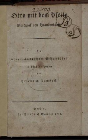 Otto mit dem Pfeile Markgraf von Brandenburg : Ein vaterländisches Schauspiel in fünf Aufzügen