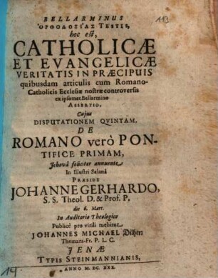 Bellarminus Orthodoxias Testis, hoc est, Catholicae Et Evangelicae Veritatis In Praecipuis quibusdam articulis cum RomanoCatholicis Ecclesiae nostrae controversis ex ipsomet Bellarmino Assertio, 5