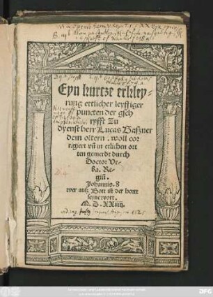 Eyn kurtze erkley=||rung ettlicher leyffiger || puncten der gsch||ryfft Zu || dyenst herr Lucas Gaszner || dem oltern. woll cor||rigiert vñ in etlichen ort||ten gemerdt durch || Doctor Vr/||ba. Re/||giũ.|| ... ||( Die zwolff artickel || vnsers Christlichenn glaw/||bens/ mit anzeigung der || heyligen gschrifft/ da||rinn sye gegrudt || seynnd ... ||)