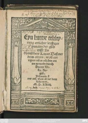 Eyn kurtze erkley=||rung ettlicher leyffiger || puncten der gsch||ryfft Zu || dyenst herr Lucas Gaszner || dem oltern. woll cor||rigiert vñ in etlichen ort||ten gemerdt durch || Doctor Vr/||ba. Re/||giũ.|| ... ||( Die zwolff artickel || vnsers Christlichenn glaw/||bens/ mit anzeigung der || heyligen gschrifft/ da||rinn sye gegrudt || seynnd ... ||)