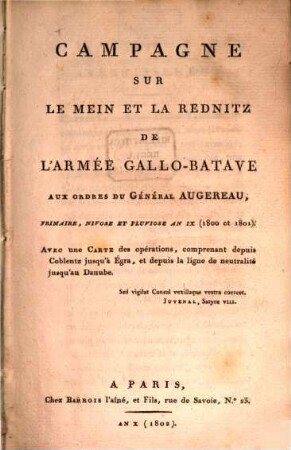 Campagne Sur Le Mein Et La Rednitz De L'Armée Gallo-Batave : Aux Ordres Du Général Augereau, Frimaire, Nivoise Et Fluviose An IX (1800 et 1801) : Avec une Carte des opérations, comprenant depuis Coblentz jusqu'à Égra, et depuis la ligne de neutralité jusqu'au Danube.
