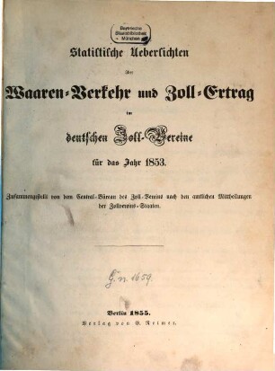 Statistische Uebersichten über Waaren-Verkehr und Zoll-Ertrag im Deutschen Zoll-Vereine : für das Jahr .... 1853