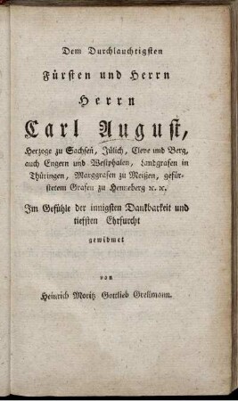 Dem Durchlauchtigsten Fürsten und Herrn Carl August ... Im Gefühle der innigsten Dankbarkeit und tiefsten Ehrfurcht gewidmet