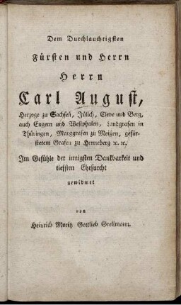 Dem Durchlauchtigsten Fürsten und Herrn Carl August ... Im Gefühle der innigsten Dankbarkeit und tiefsten Ehrfurcht gewidmet
