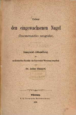 Über den eingewachsenen Nagel (Incarnatio unguis) : Inaugural-Abhandlung