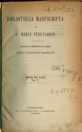 Bibliotheca manuscripta ad S. Marci Venetiarum : digessit et comm. addidit Joseph Giuseppe Valentinelli ; Codices mss. Latini, 5