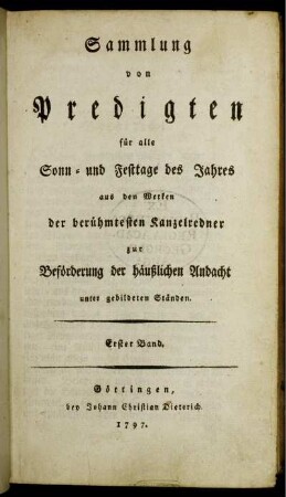 Bd. 1: Sammlung von Predigten für alle Sonn- und Festtage des Jahres aus den Werken der berühmtesten Kanzelredner zur Beförderung der häußlichen Andacht unter gebildeten Ständen. Erster Band