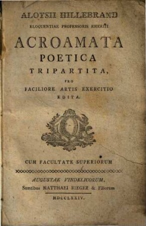 Aloysii Hillebrand Eloquentiae Professoris Emeriti Acroamata Poetica Tripartita : Pro Faciliore Artis Exercitio Edita