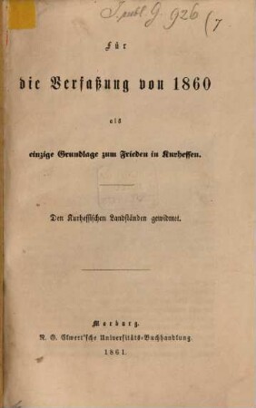 Für die Verfassung von 1860 als einzige Grundlage zum Frieden in Kurhessen : Den Kurhessischen Landständen gewidmet