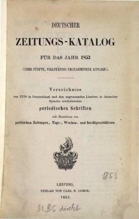 Deutscher Zeitungs-Katalog : Verzeichnis d. in d. dt. Sprache ersch. periodischen Schriften m. Einschluß d. politischen Zeitungen, der Tage-, Wochen- u. Intelligenzblätter. 1853