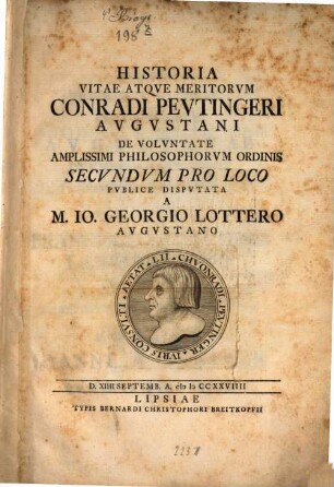 Historia vitae atqve meritorvm Conradi Pevtingeri Avgvstani : de voluntate amplissimi philosophorum ordinis