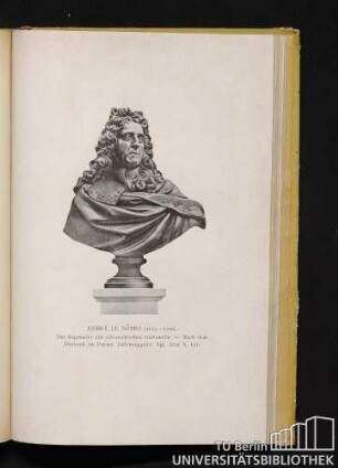 André le Nôtre ; (1613-1700). Der Begründer des altfranzösischen Gartenstils. - Nach dem Denkmal im Pariser Tuileriengarten. Vgl. Text S. 131.