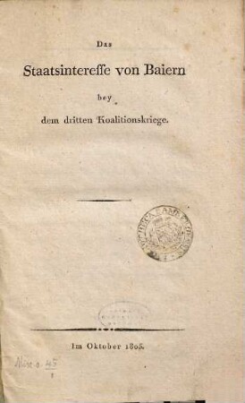 Das Staatsinteresse von Baiern bey dem dritten Koalitions-Kriege : im Oktober 1805