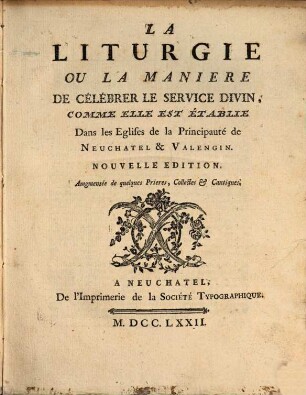La Liturgie : ou la manière de célébrer le service divin, comme elle est établie dans les églises de la principauté de Neuchatel et Valengin