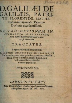 D. Galilaei de Galilaeis ... De Proportionum Instrumento A Se Invento, quod meritò Compendium dixeris universae Geometriae, Tractatus