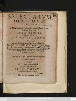 Selectarum Iuris Quaestionum Ad faciliorem Paratitlorum Wesenbecii intellectum directarum Disputatio IX. : ad tit. I. lib. 3. De Postulando