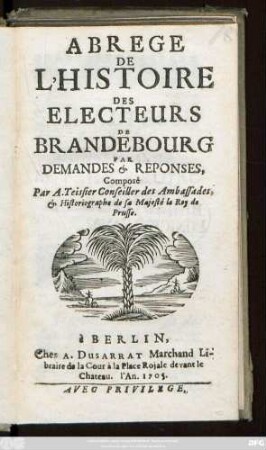 Abrege De L'Histoire Des Electeurs De Brandebourg Par Demandes [et] Reponses