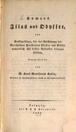 Homers Ilias und Odyssee, als Volksgesänge, die bei Entstehung der Griechischen Freistaaten, Fürsten und Völker unmerklich auf bessere Gedanken bringen sollten