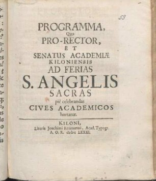 Programma, Quo Pro-Rector, Et Senatus Academiæ Kiloniensis Ad Ferias S. Angelis Sacras pie celebrandas Cives Academicos hortatur