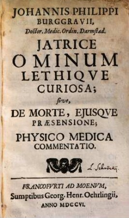 Jatrice ominum lethique curiosa : sive de morte, eiusque praesensione ; physico medica commentatio