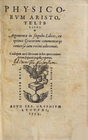 Physicorvm Aristotelis Libri : Adiecimus Argumenta in singulos libros ex optimis Graecorum commentarijs iam recèns conuersa