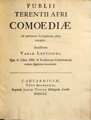 Publii Terentii Afri Comoediae Ad optimorum Exemplarium fidem recensitae : Accesserunt variae lectiones, quae in libris, mss. & eruditorum commentariis notatu digniores occurrunt