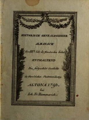 Historisch-genealogischer Almanach : für das ... Jahr der französischen Freiheit ; enthaltend die fortgesetzte Geschichte der französischen Staatsumwälzung. 1793, 1793 = 4