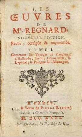 Les Oeuvres de Mr. Regnard. 1, Contenant Ses Voyages de Flandres, d'Hollande, de Suéde, de Dannemark, de Laponie, de Pologne & d'Allemagne