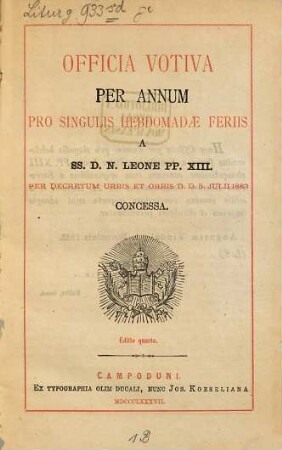 Officia votiva per annum pro singulis hebdomadae feriis a SS. D. N. Leone PP. XIII. per decretum urbis et orbis d. d. 5. Jul. 1883 concessa