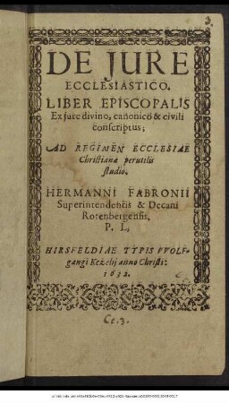 De Iure Ecclesiastico : Liber Episcopalis Ex iure divino, canonico & civili conscriptus