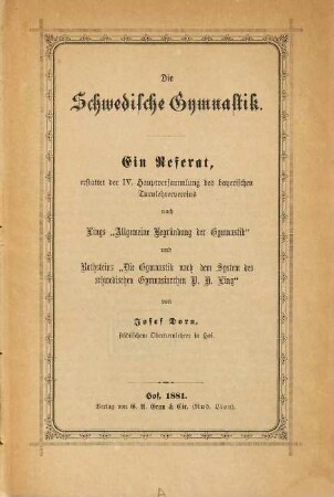 Die Schwedische Gymnastik : ein Referat, erstattet der 4. Hauptversammlung des Bayerischen Turnlehrervereins ; nach Lings "Allgemeine Begründung der Gymnastik" und Rothsteins "Die Gymnastik nach dem System des schwedischen Gymnasiarchen P. H. Ling"