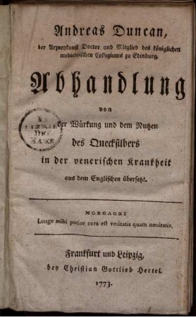 Andreas Duncan, der Arzneykunst Doctor und Mitglied des königlichen medicinischen Collegiums zu Edinburg, Abhandlung von der Würkung und dem Nutzen des Quecksilbers in der venerischen Krankheit : aus dem Englischen übersetzt